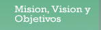Mision, Vision y Objetivos